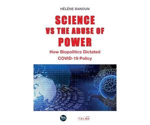 Science vs the Abuse of Power: How Biopolitics Dictated COVID-19 Policy