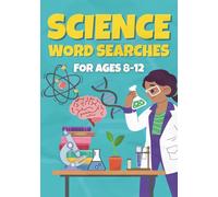 Science Word Search Book For Kids Ages 8-12: The Ultimate STEM Activity Book with over 50 Educational Puzzles to Boost Vocabulary in Biology, Chemistry & Physics (Word Searches For Kids Aged 8-12)