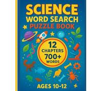 Science Word Search for Kids: 60 Fun Puzzles and 700+ Science Words to Learn and Explore: An Educational Activity Book with 12 Themed Chapters | ... to Boost Vocabulary and Science Knowledge