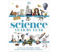 Science Year by Year: A Visual History - From Stone Tools to Space Travel (DK Children's Year by Year)