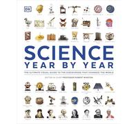 Science Year by Year: The Ultimate Visual Guide to the Discoveries that Changed the World (DK Definitive Visual Histories)