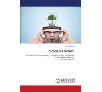 ScienceFriction: Of the Posthuman subject, Abjection, and the Breach in Mind/Body DualismSecond Edition