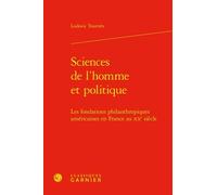 Sciences de l'homme et politique: Les fondations philanthropiques américaines en France au XXe siècle