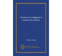 Sciences et religions à travers les siècles