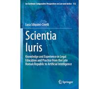 Scientia Iuris: Knowledge and Experience in Legal Education and Practice from the Late Roman Republic to Artificial Intelligence: 112 (Ius Gentium: Comparative Perspectives on Law and Justice)