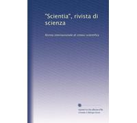 "Scientia", rivista di scienza: Rivista internazionale di sintesi scientifica: Volume 15