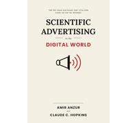 Scientific Advertising in the Digital World: The 100-Year-Old Rules That Still Run Every Ad on the Internet