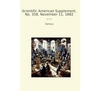 Scientific American Supplement, No. 358, November 11, 1882 (Classic Books)