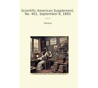 Scientific American Supplement, No. 401, September 8, 1883 (Classic Books)