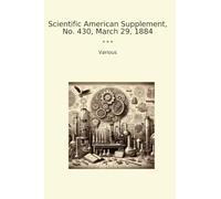 Scientific American Supplement, No. 430, March 29, 1884 (Classic Books)