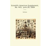Scientific American Supplement, No. 443, June 28, 1884 (Classic Books)