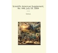Scientific American Supplement, No. 446, July 19, 1884 (Classic Books)