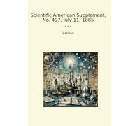 Scientific American Supplement, No. 497, July 11, 1885 (Classic Books)