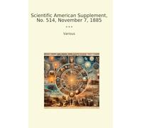 Scientific American Supplement, No. 514, November 7, 1885 (Classic Books)