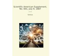 Scientific American Supplement, No. 601, July 9, 1887 (Classic Books)