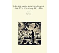 Scientific American Supplement, No. 633, February 18, 1888 (Classic Books)