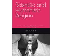 Scientific and Humanistic Religion: Scientific and Humanistic Religion. A rational Path for Modern Humanity.