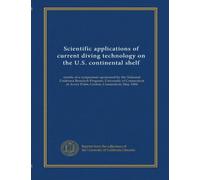 Scientific applications of current diving technology on the U.S. continental shelf: results of a symposium sponsored by the National Undersea Research ... at Avery Point, Groton, Connecticut, May 1984