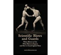 SCIENTIFIC BLOWS AND GUARDS What Blows to use, What Blows to Expect and How to Guard Against Them