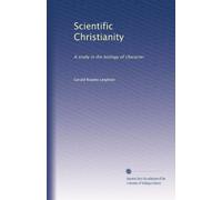 Scientific Christianity: A study in the biology of character