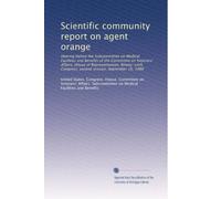 Scientific community report on agent orange: Hearing before the Subcommittee on Medical Facilities and Benefits of the Committee on Veterans' Affairs, ... Congress, second session, September 16, 1980