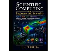 Scientific Computing for Engineers and Scientists: Python, Rust, C++, and Fortran - Numerical Modeling, Computational Simulation, and High-Performance Computing