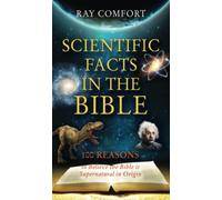 Scientific Facts in the Bible: 100 Reasons to Believe the Bible Is Supernatural in Origin: 1 (Hidden Wealth Series)