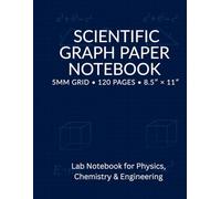 Scientific Graph Paper Notebook - 8.5×11, 5mm Grid, 120 Pages for STEM, Math & Engineering: Lab Notebook for Physics, Chemistry, Technical Drawing, Data Recording & School Projects