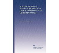 Scientific memoirs by officers of the Medical and Sanitary Departments of the Government of India
