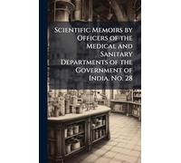 Scientific Memoirs by Officers of the Medical and Sanitary Departments of the Government of India. No. 28