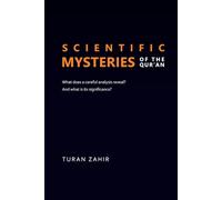 Scientific mysteries of the Qur’an: What does a careful analysis reveal? And what is its significance?