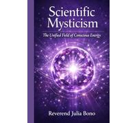 Scientific Mysticism: The Unified Field of Conscious Energy