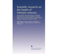 Scientific research on the health of Vietnam veterans: Hearing before the Subcommittee on Hospitals and Health Care of the Committee on Veterans' ... Congress, second session, June 8, 1988