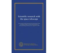 Scientific research with the space telescope: [proceedings of the] International Astronomical Union Colloquium number 54, held at the Institute for Advanced Study, Princeton, N.J., August 8-11, 1979