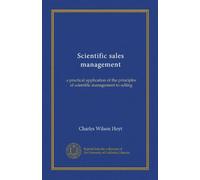 Scientific sales management: a practical application of the principles of scientific management to selling