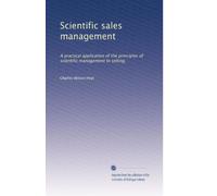 Scientific sales management: A practical application of the principles of scientific management to selling,