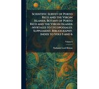 Scientific Survey of Porto Rico and the Virgin Islands. Botany of Porto Rico and the Virgin Islands: Myrtales to Lycopodiales. Supplement. Bibliography. Index to Vols 5 and 6