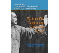 Scientific Taijiquan Volume Four: The Yang Chengfu Taijiquan Teachings of Wu Zhiqing