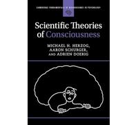 Scientific Theories of Consciousness (Cambridge Fundamentals of Neuroscience in Psychology)