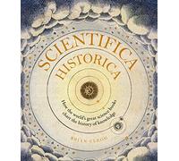 Scientifica Historica: How the world's great science books chart the history of knowledge (Liber Historica)