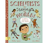 Scientists Are Saving the World!: So Who Is Working on Time Travel?