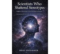 Scientists Who Shattered Stereotypes: Profiles in Perseverance Across the History of Science
