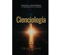 Scientology / Cienciología: Core Beliefs, Controversies, and The Quest for Clarity / Creencias, Controversias y la Búsqueda de la Claridad