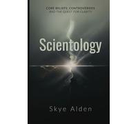 Scientology: Core Beliefs, Controversies, and The Quest for Clarity