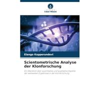 Scientometrische Analyse der Klonforschung: Ein Überblick über quantitative und qualitative Aspekte der weltweiten Ergebnisse in der Klonforschung