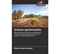 Scienza agroforestale: Manuale sulla conservazione dei popolamenti forestali, compresa la gestione dei vivai e le pratiche di conservazione del suolo