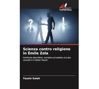 Scienza contro religione in Émile Zola: Confronto descrittivo, narrativo ed estetico tra due concetti in Il dottor Pascal