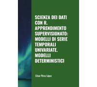 SCIENZA DEI DATI CON R. APPRENDIMENTO SUPERVISIONATO: MODELLI DI SERIE TEMPORALI UNIVARIATE. MODELLI DETERMINISTICI