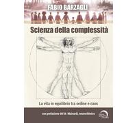 Scienza della complessità. La vita in equilibrio tra ordine e caos (Salute e benessere)