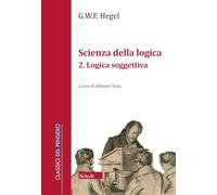 Scienza della logica. Logica soggettiva (Vol. 2) (Classici del pensiero)